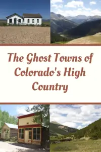 Four pictures of old buildings at ghost towns and Rocky Mountain passes. Pin reads, "The Ghost Towns of Colorado's High Country"