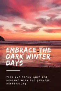 A picture of a pink sunset over the ocean and a beach. Pin reads, "Embrace the dark, winter days. Tips and techniques for dealing with SAD (winter depression).