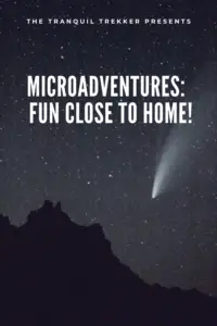 A small, white-colored comet streaks across the dark night sky with a dark, mountain silhouette in the background. Pin reads, "The Tranquil Trekker presents Microadventures: fun close to home!" 