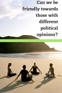 4 people sit on a beach with a calm sea and tree-covered mountain in the background. Pin reads, "Can we be friendly towards those with different political opinions?"