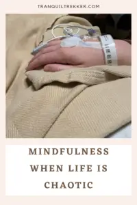 A hand with an IV sits on a hospital bed. Pin reads, "Mindfulness When Life is Chaotic"